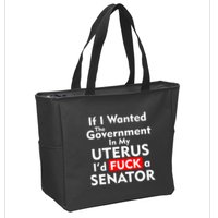 If I Wanted The Government In My Uterus I'd F A Senator Pro Choice Zip Tote Bag