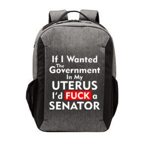 If I Wanted The Government In My Uterus I'd F A Senator Pro Choice Vector Backpack