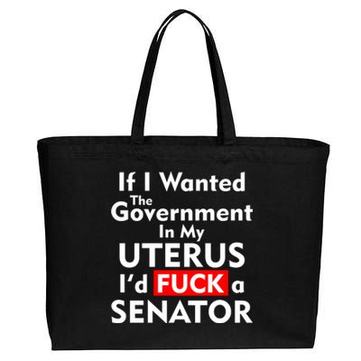 If I Wanted The Government In My Uterus I'd F A Senator Pro Choice Cotton Canvas Jumbo Tote