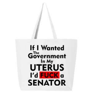 If I Wanted The Government In My Uterus I'd F A Senator Pro Choice 25L Jumbo Tote