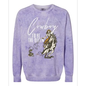 If I Was A Cowboy ID Be The Queen Colorblast Crewneck Sweatshirt