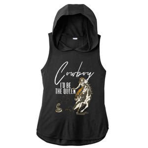 If I Was A Cowboy ID Be The Queen Ladies PosiCharge Tri-Blend Wicking Draft Hoodie Tank