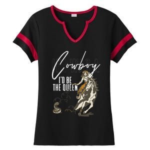 If I Was A Cowboy ID Be The Queen Ladies Halftime Notch Neck Tee