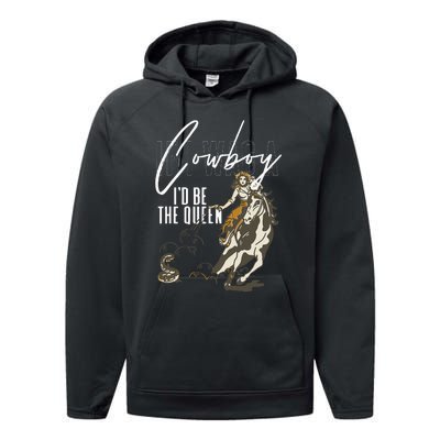 If I Was A Cowboy ID Be The Queen Performance Fleece Hoodie