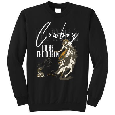 If I Was A Cowboy ID Be The Queen Sweatshirt