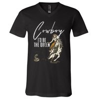 If I Was A Cowboy ID Be The Queen V-Neck T-Shirt