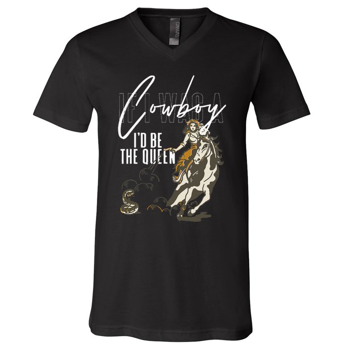 If I Was A Cowboy ID Be The Queen V-Neck T-Shirt