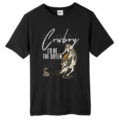 If I Was A Cowboy ID Be The Queen Tall Fusion ChromaSoft Performance T-Shirt