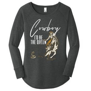 If I Was A Cowboy ID Be The Queen Women's Perfect Tri Tunic Long Sleeve Shirt