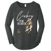 If I Was A Cowboy ID Be The Queen Women's Perfect Tri Tunic Long Sleeve Shirt