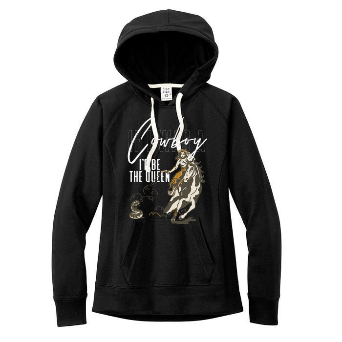 If I Was A Cowboy ID Be The Queen Women's Fleece Hoodie