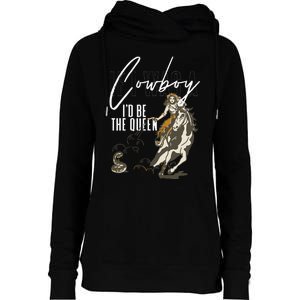 If I Was A Cowboy ID Be The Queen Womens Funnel Neck Pullover Hood