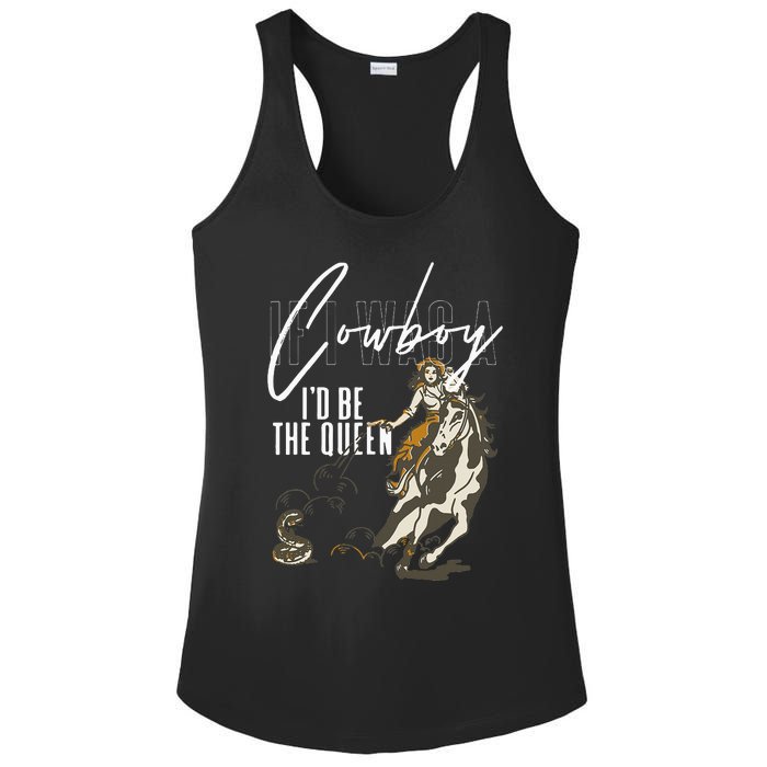 If I Was A Cowboy ID Be The Queen Ladies PosiCharge Competitor Racerback Tank