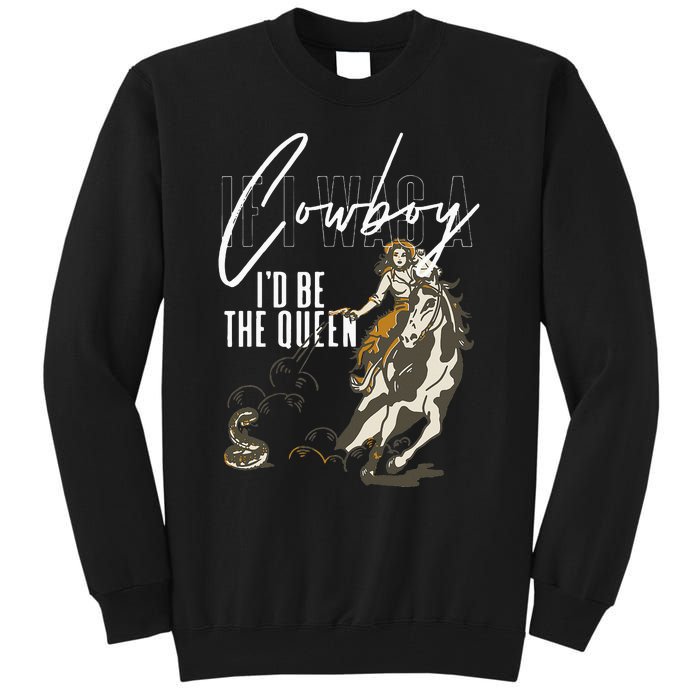 If I Was A Cowboy ID Be The Queen Tall Sweatshirt