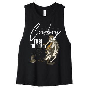 If I Was A Cowboy ID Be The Queen Women's Racerback Cropped Tank