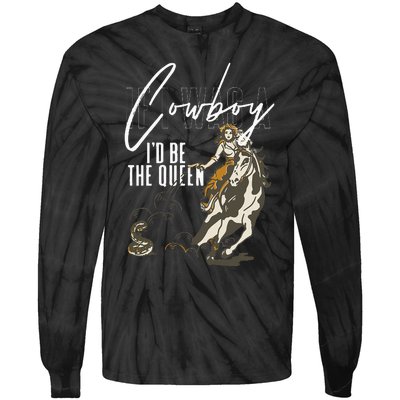 If I Was A Cowboy ID Be The Queen Tie-Dye Long Sleeve Shirt