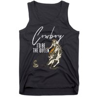 If I Was A Cowboy ID Be The Queen Tank Top