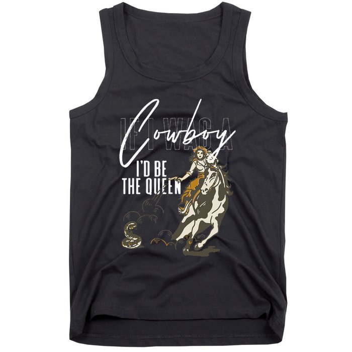 If I Was A Cowboy ID Be The Queen Tank Top