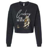 If I Was A Cowboy ID Be The Queen Cropped Pullover Crew