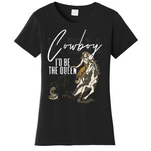 If I Was A Cowboy ID Be The Queen Women's T-Shirt