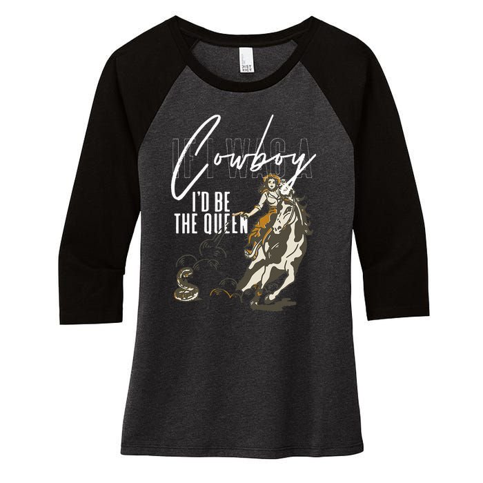 If I Was A Cowboy ID Be The Queen Women's Tri-Blend 3/4-Sleeve Raglan Shirt