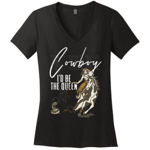 If I Was A Cowboy ID Be The Queen Women's V-Neck T-Shirt