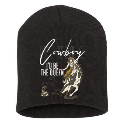 If I Was A Cowboy ID Be The Queen Short Acrylic Beanie