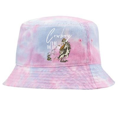 If I Was A Cowboy ID Be The Queen Tie-Dyed Bucket Hat