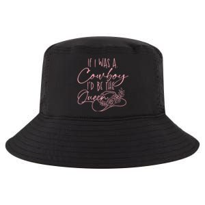 If I Was A Cowboy ID Be The Queen Cool Comfort Performance Bucket Hat