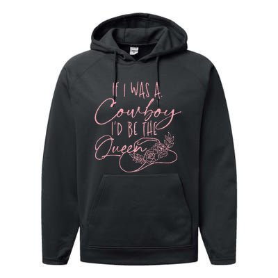 If I Was A Cowboy ID Be The Queen Performance Fleece Hoodie