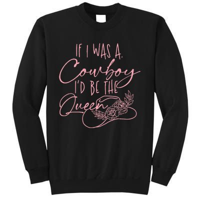 If I Was A Cowboy ID Be The Queen Sweatshirt