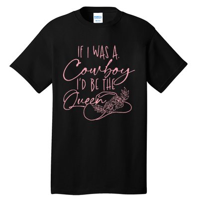 If I Was A Cowboy ID Be The Queen Tall T-Shirt