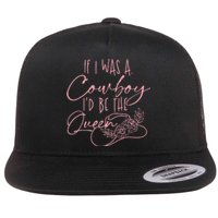 If I Was A Cowboy ID Be The Queen Flat Bill Trucker Hat