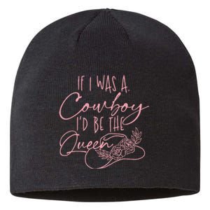 If I Was A Cowboy ID Be The Queen Sustainable Beanie