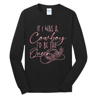 If I Was A Cowboy ID Be The Queen Tall Long Sleeve T-Shirt