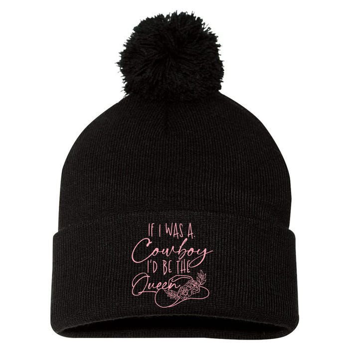 If I Was A Cowboy ID Be The Queen Pom Pom 12in Knit Beanie