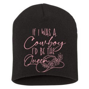 If I Was A Cowboy ID Be The Queen Short Acrylic Beanie