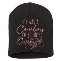 If I Was A Cowboy ID Be The Queen Short Acrylic Beanie