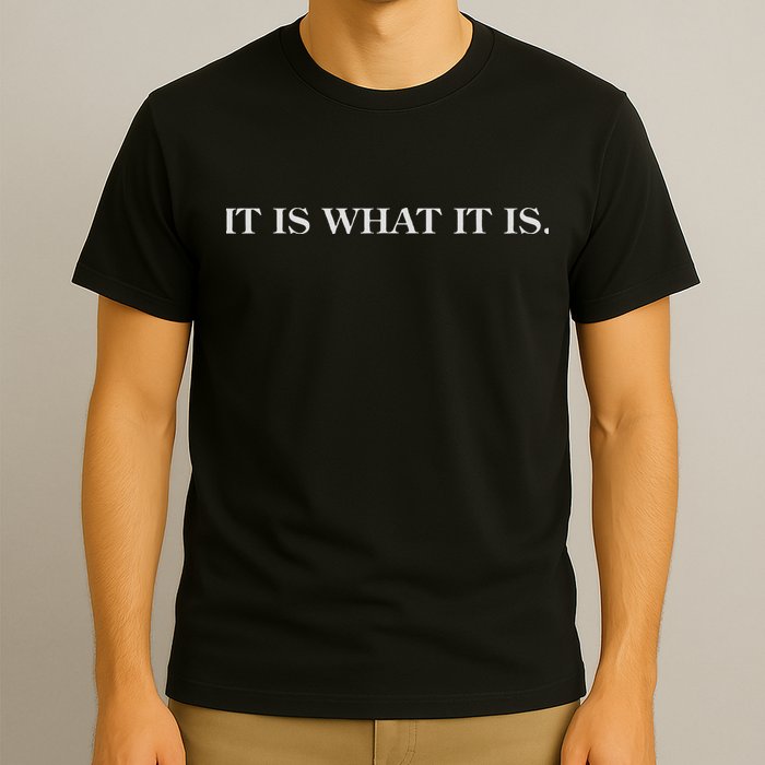 It Is What It Is. Funny T-Shirt
