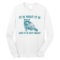 It Is What It Is And It Is Not Great Raccoon Long Sleeve Shirt