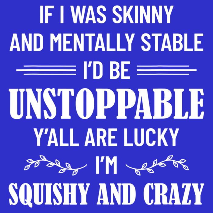 If I Was Skinny And Mentally Stable I'D Be Up Unstoppable Mousepad