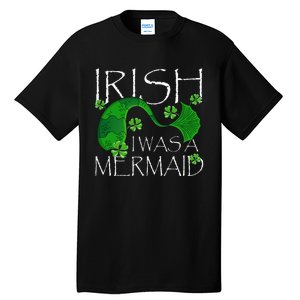 Irish I Was A Mermaid Funny St Patricks Day Gifts Tall T-Shirt