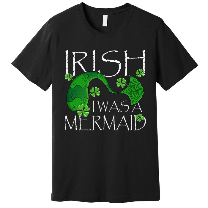 Irish I Was A Mermaid Funny St Patricks Day Gifts Premium T-Shirt