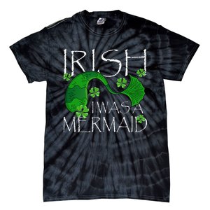 Irish I Was A Mermaid Funny St Patricks Day Gifts Tie-Dye T-Shirt