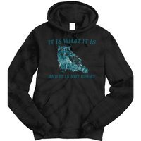 It Is What It Is And It Is Not Great Tie Dye Hoodie