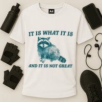 It Is What It Is And It Is Not Great Performance Shirt