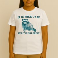 It Is What It Is And It Is Not Great T-Shirt