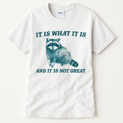 It Is What It Is And It Is Not Great Tall T-Shirt