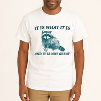 It Is What It Is And It Is Not Great Tall T-Shirt