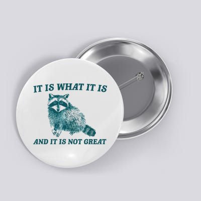 It Is What It Is And It Is Not Great Button